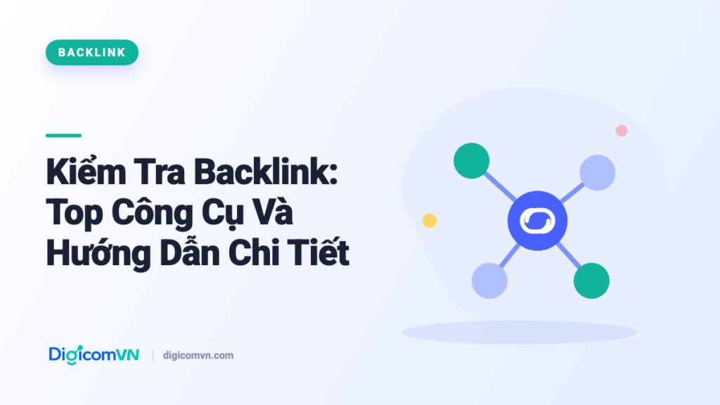 Kiểm Tra Backlink: Top Công Cụ Và Hướng Dẫn Chi Tiết