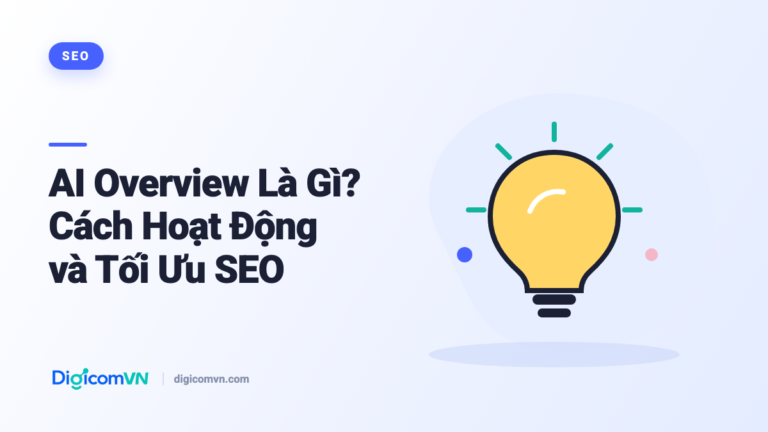 AI Overview Là Gì? Cách Hoạt Động và Tối Ưu SEO