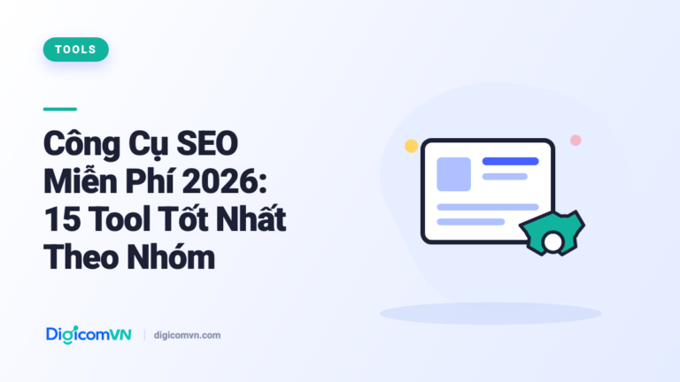 Công Cụ SEO Miễn Phí 2026: 15 Tool Tốt Nhất Theo Nhóm