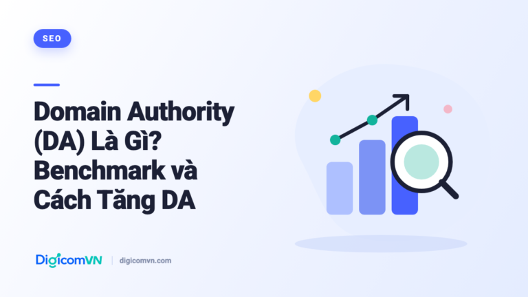 Domain Authority (DA) Là Gì? Benchmark và Cách Tăng DA