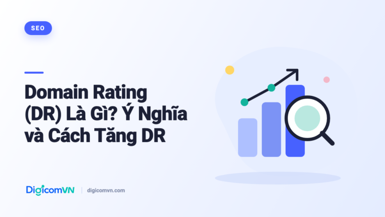 Domain Rating (DR) Là Gì? Ý Nghĩa và Cách Tăng DR