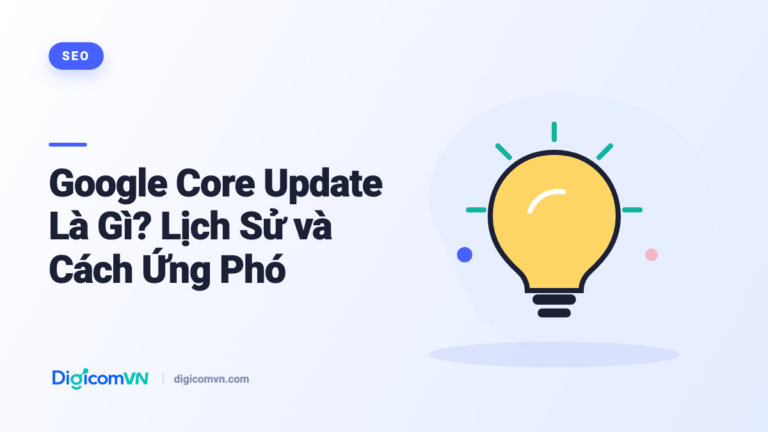 Google Core Update Là Gì? Lịch Sử và Cách Ứng Phó