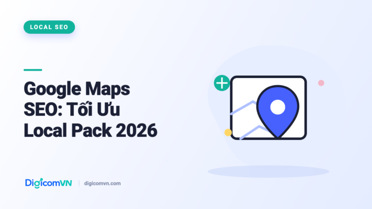 Google Maps SEO: Tối Ưu Local Pack 2026
