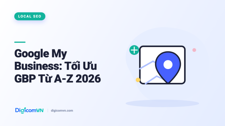 Google My Business: Tối Ưu GBP Từ A-Z 2026