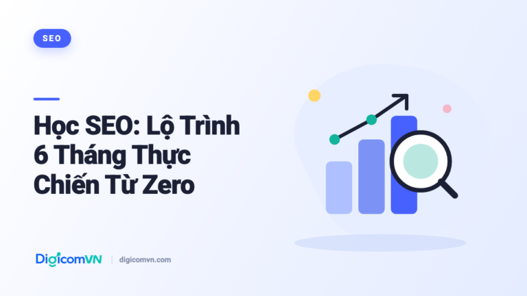Học SEO: Lộ Trình 6 Tháng Thực Chiến Từ Zero