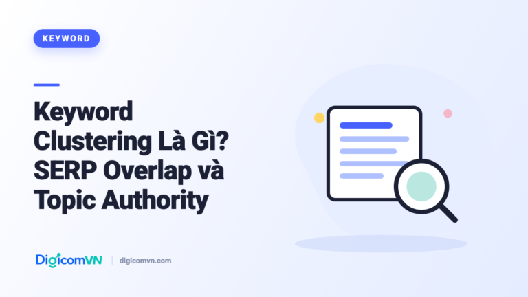 Keyword Clustering Là Gì? SERP Overlap và Topic Authority