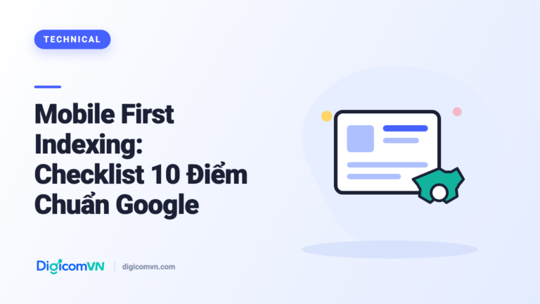 Mobile First Indexing: Checklist 10 Điểm Chuẩn Google