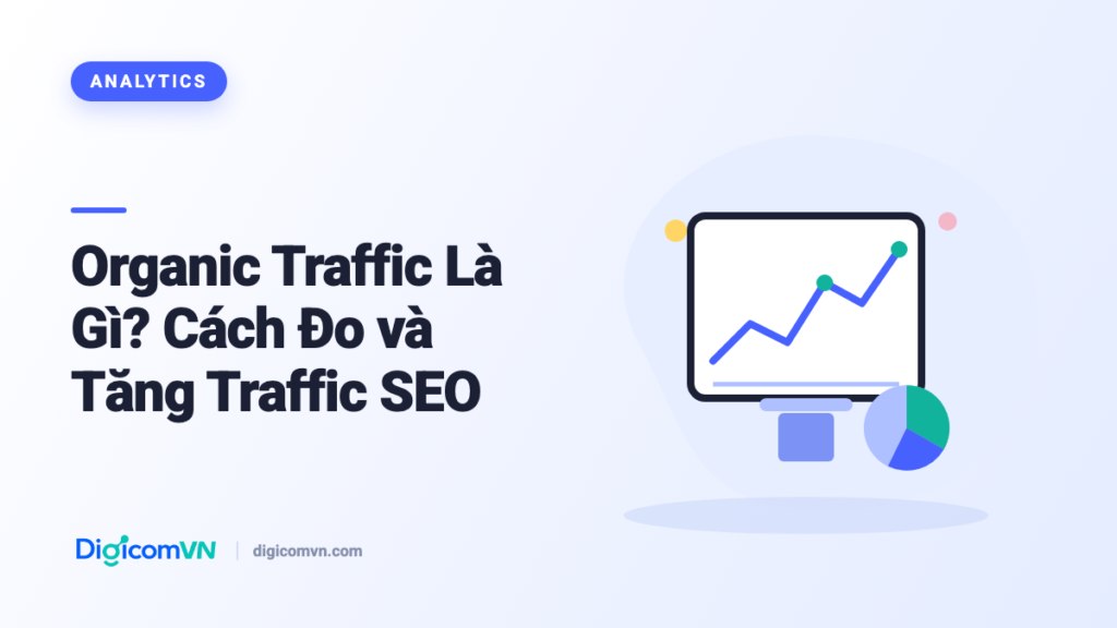 Organic Traffic Là Gì? Cách Đo và Tăng Traffic SEO
