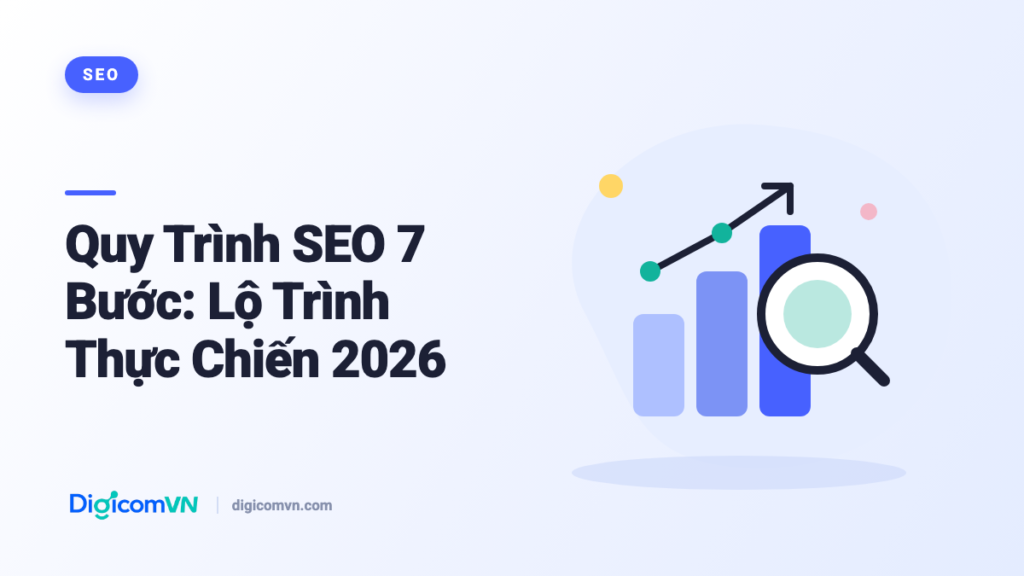 Quy Trình SEO 7 Bước: Lộ Trình Thực Chiến 2026