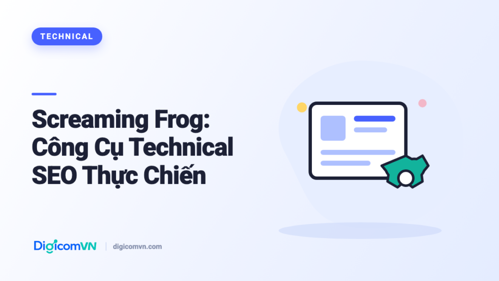 Screaming Frog: Công Cụ Technical SEO Thực Chiến