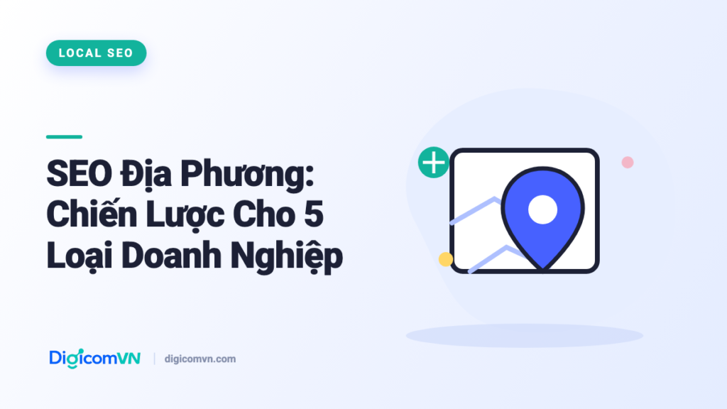SEO Địa Phương: Chiến Lược Cho 5 Loại Doanh Nghiệp
