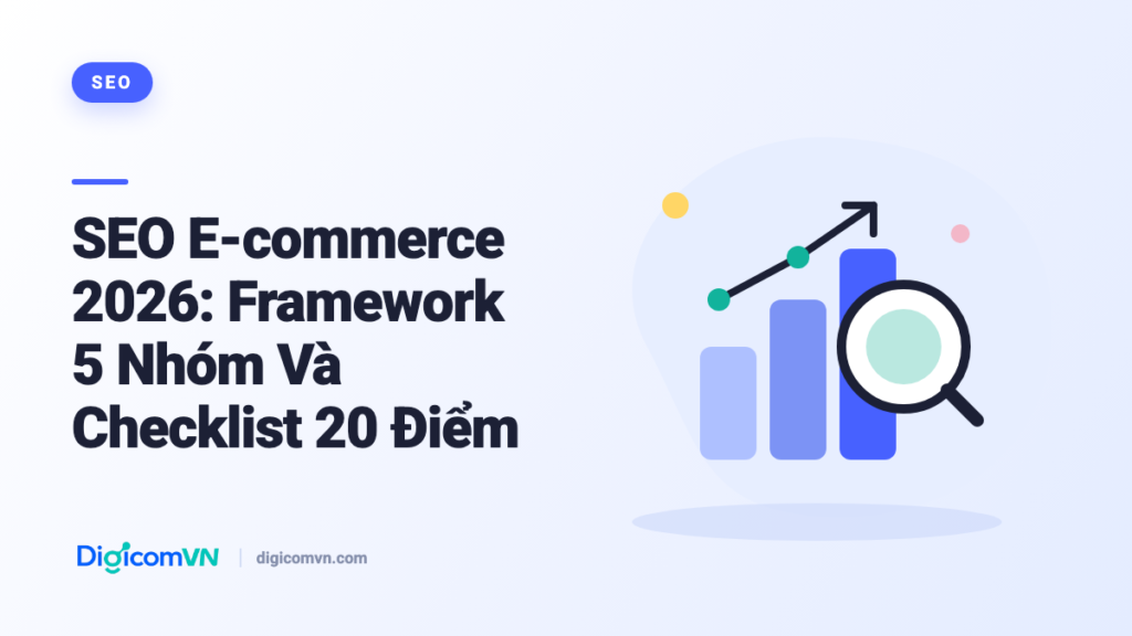 SEO E-commerce 2026: Framework 5 Nhóm Và Checklist 20 Điểm