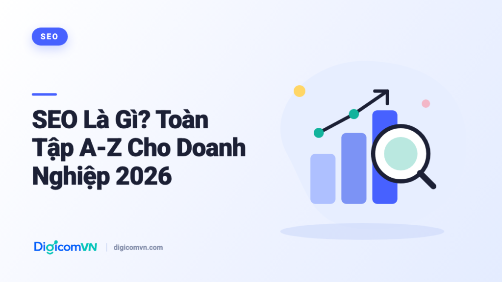 SEO Là Gì? Toàn Tập A-Z Cho Doanh Nghiệp 2026