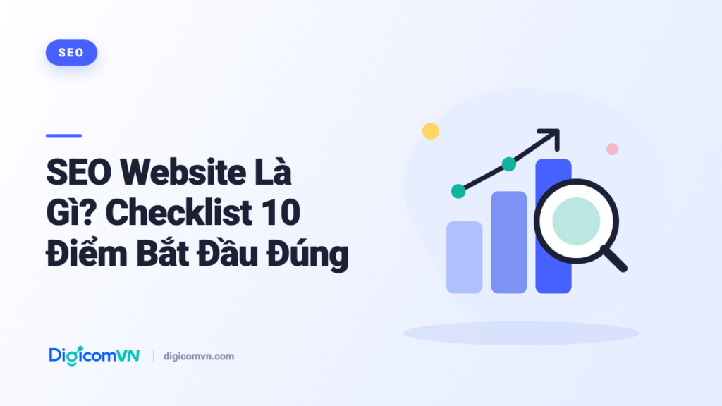 SEO Website Là Gì? Checklist 10 Điểm Bắt Đầu Đúng