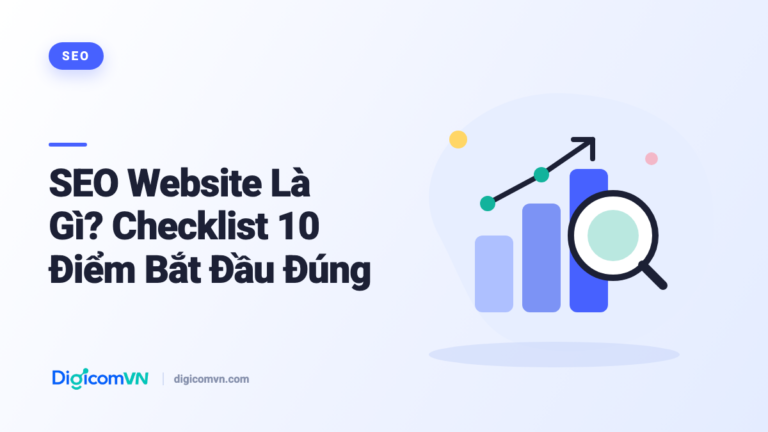 SEO Website Là Gì? Checklist 10 Điểm Bắt Đầu Đúng