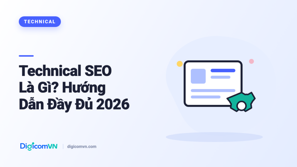 Technical SEO Là Gì? Hướng Dẫn Đầy Đủ 2026