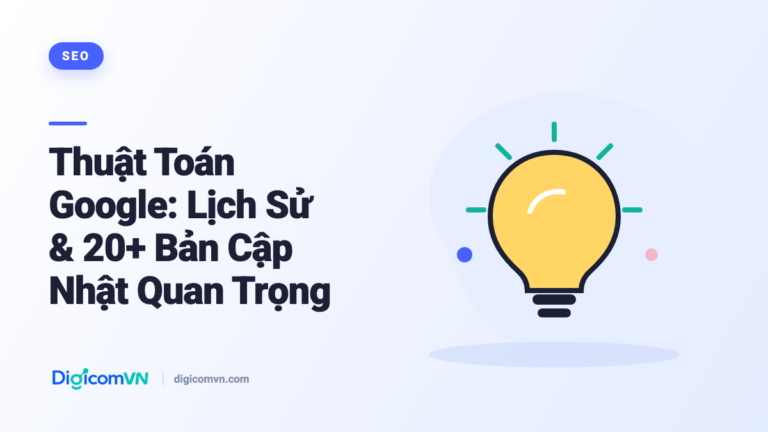 Thuật Toán Google: Lịch Sử & 20+ Bản Cập Nhật Quan Trọng
