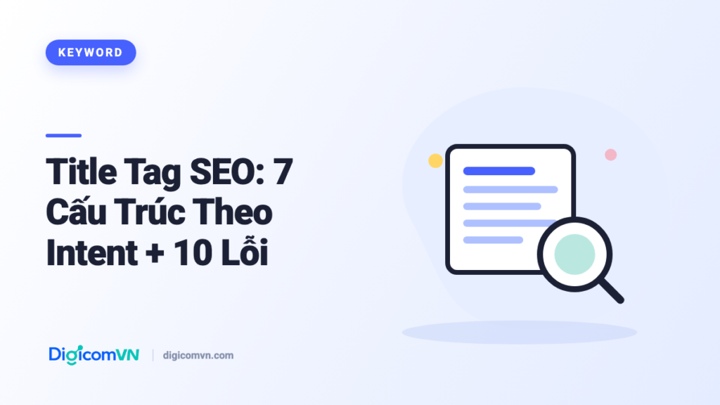Title Tag SEO: 7 Cấu Trúc Theo Intent + 10 Lỗi