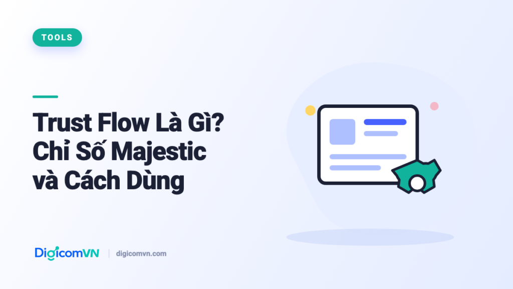 Trust Flow Là Gì? Chỉ Số Majestic và Cách Dùng