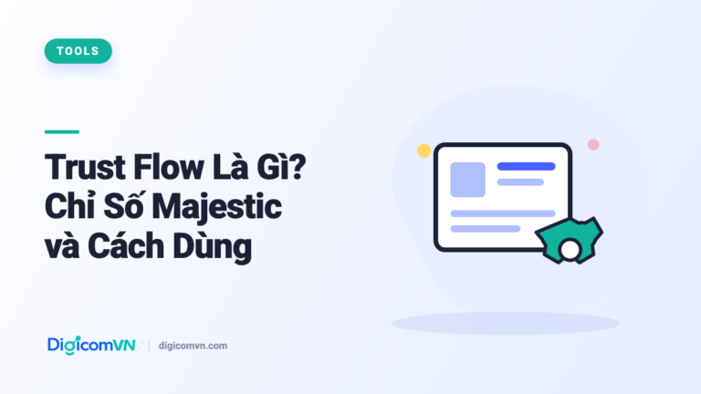 Trust Flow Là Gì? Chỉ Số Majestic và Cách Dùng