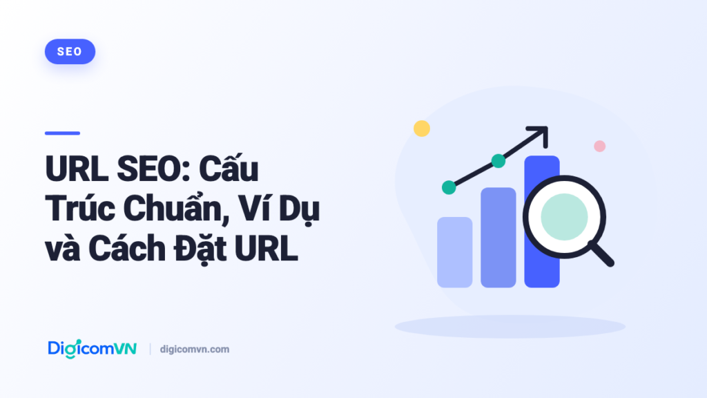 URL SEO: Cấu Trúc Chuẩn, Ví Dụ và Cách Đặt URL