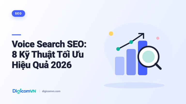 Voice Search SEO: 8 Kỹ Thuật Tối Ưu Hiệu Quả 2026