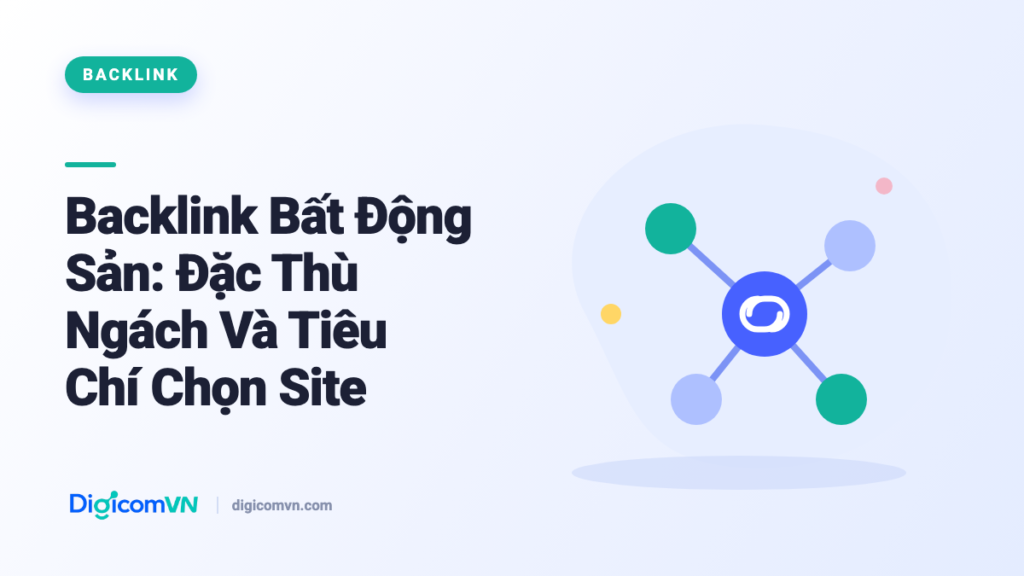 Backlink Bất Động Sản: Đặc Thù Ngách Và Tiêu Chí Chọn Site