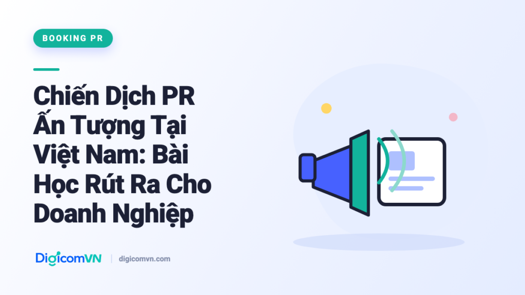 Chiến Dịch PR Ấn Tượng Tại Việt Nam: Bài Học Rút Ra Cho Doanh Nghiệp