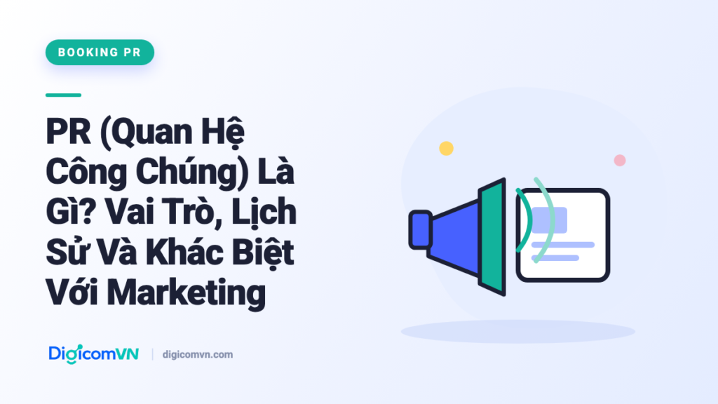 PR (Quan hệ công chúng) là gì - vai trò, lịch sử và khác biệt với Marketing